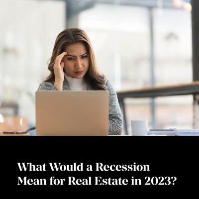 What Would a Recession Mean for Canadian Real Estate in 2023?