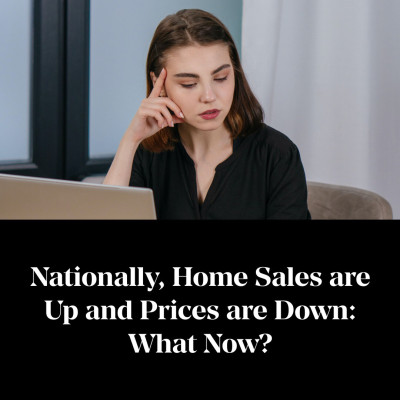 Home Sales are Up and Prices are Down: What Now?